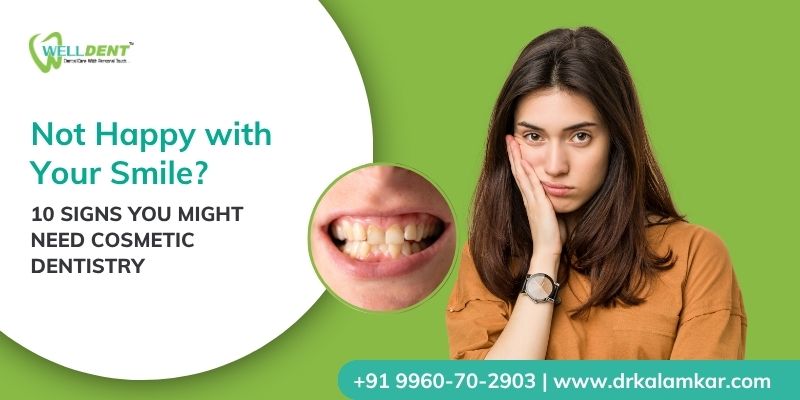 Not Happy with Your Smile? 10 Signs You Might Need Cosmetic Dentistry
